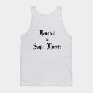 Devoted to Santa Muerte - for Devotees of Most Holy Death Tank Top